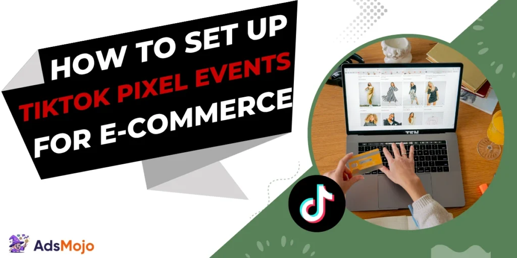How to Set Up TikTok Pixel Events for E-commerce
